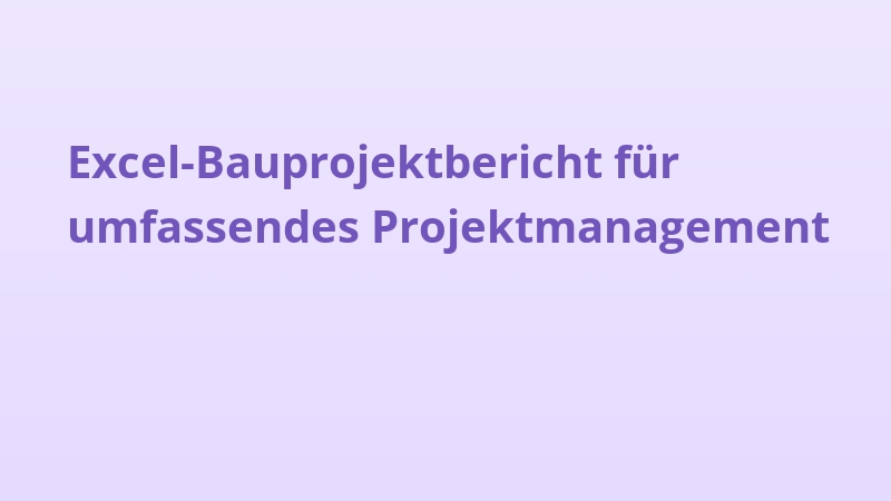 Excel-Bauprojektbericht für umfassendes Projektmanagement