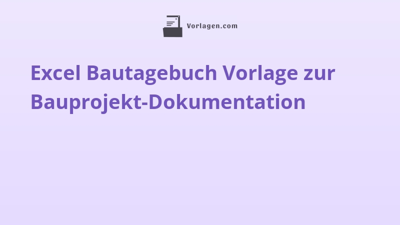 Excel Bautagebuch Vorlage zur Bauprojekt-Dokumentation