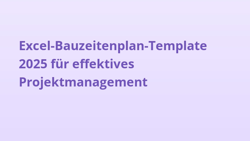 Excel-Bauzeitenplan-Template 2025 für effektives Projektmanagement