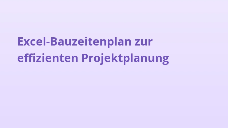 Excel-Bauzeitenplan zur effizienten Projektplanung