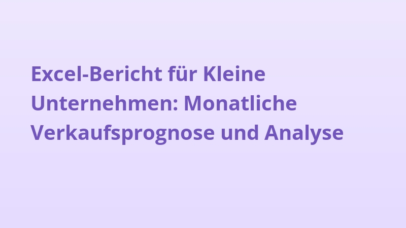 Excel-Bericht für Kleine Unternehmen: Monatliche Verkaufsprognose und Analyse