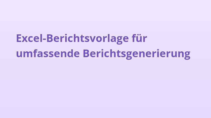 Excel-Berichtsvorlage für umfassende Berichtsgenerierung