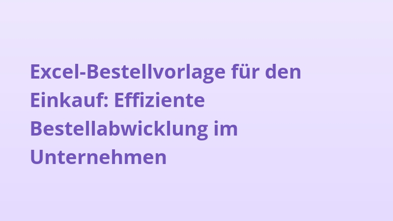 Excel-Bestellvorlage für den Einkauf: Effiziente Bestellabwicklung im Unternehmen