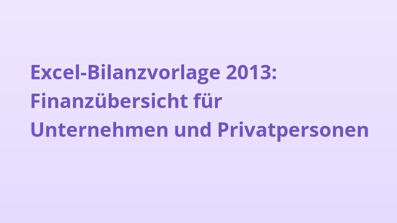 Excel-Bilanzvorlage 2013: Finanzübersicht für Unternehmen und Privatpersonen