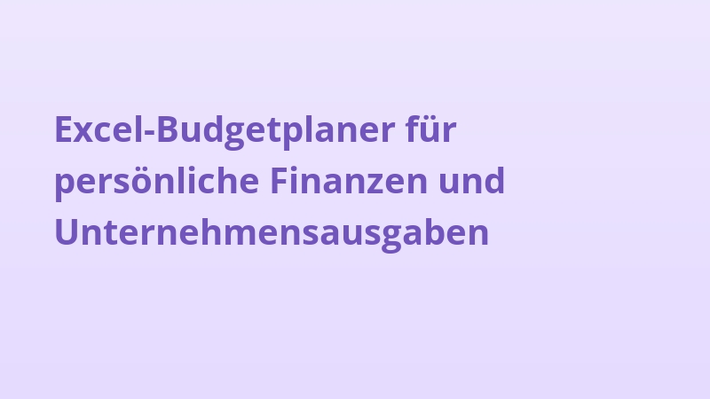 Excel-Budgetplaner für persönliche Finanzen und Unternehmensausgaben