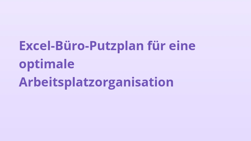 Excel-Büro-Putzplan für eine optimale Arbeitsplatzorganisation