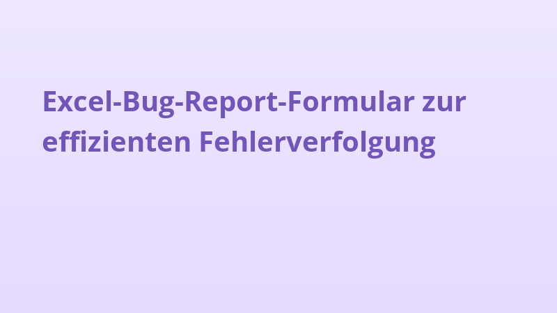Excel-Bug-Report-Formular zur effizienten Fehlerverfolgung