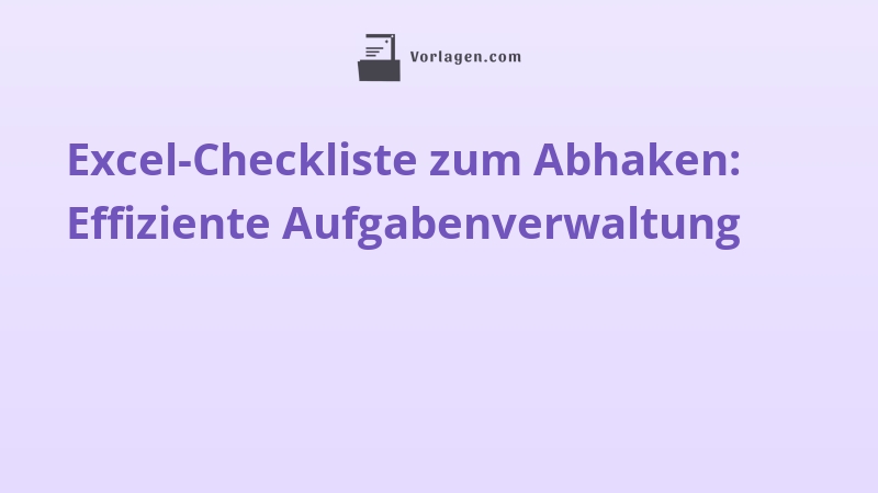 Excel-Checkliste zum Abhaken: Effiziente Aufgabenverwaltung