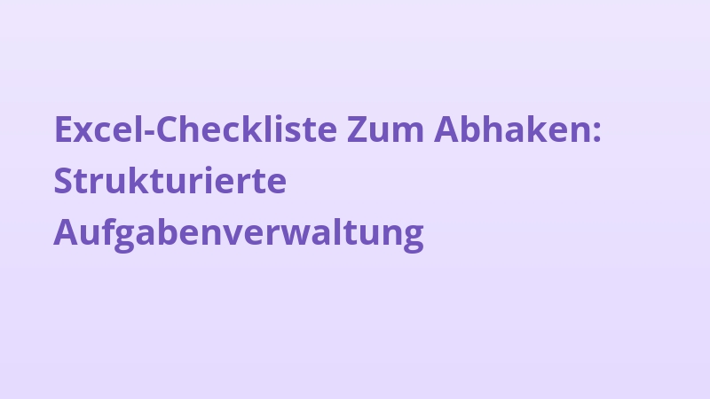 Excel-Checkliste Zum Abhaken: Strukturierte Aufgabenverwaltung