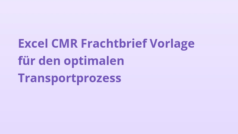 Excel CMR Frachtbrief Vorlage für den optimalen Transportprozess
