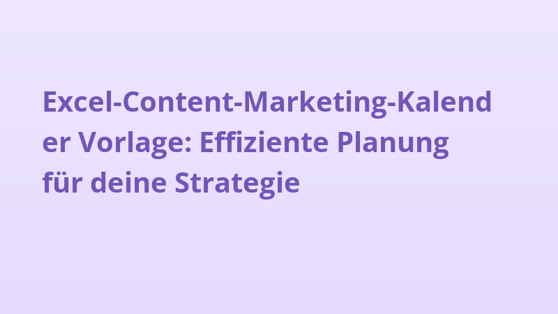 Excel-Content-Marketing-Kalender Vorlage: Effiziente Planung für deine Strategie