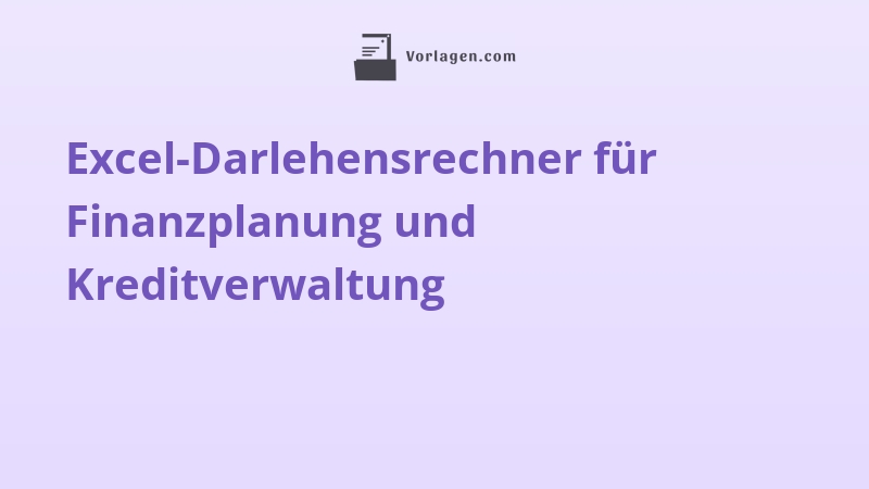 Excel-Darlehensrechner für Finanzplanung und Kreditverwaltung