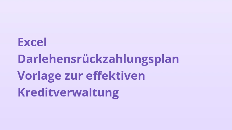 Excel Darlehensrückzahlungsplan Vorlage zur effektiven Kreditverwaltung
