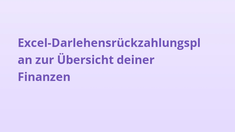 Excel-Darlehensrückzahlungsplan zur Übersicht deiner Finanzen