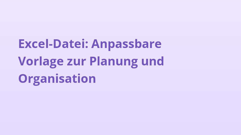 Excel-Datei: Anpassbare Vorlage zur Planung und Organisation