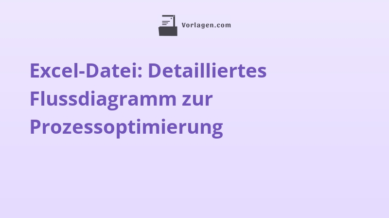 Excel-Datei: Detailliertes Flussdiagramm zur Prozessoptimierung