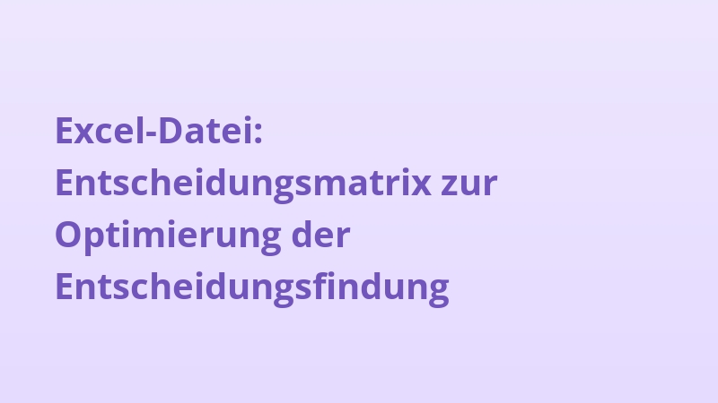 Excel-Datei: Entscheidungsmatrix zur Optimierung der Entscheidungsfindung