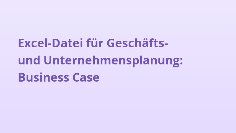 Excel-Datei für Geschäfts- und Unternehmensplanung: Business Case