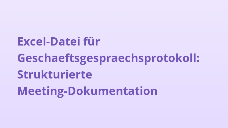 Excel-Datei für Geschaeftsgespraechsprotokoll: Strukturierte Meeting-Dokumentation
