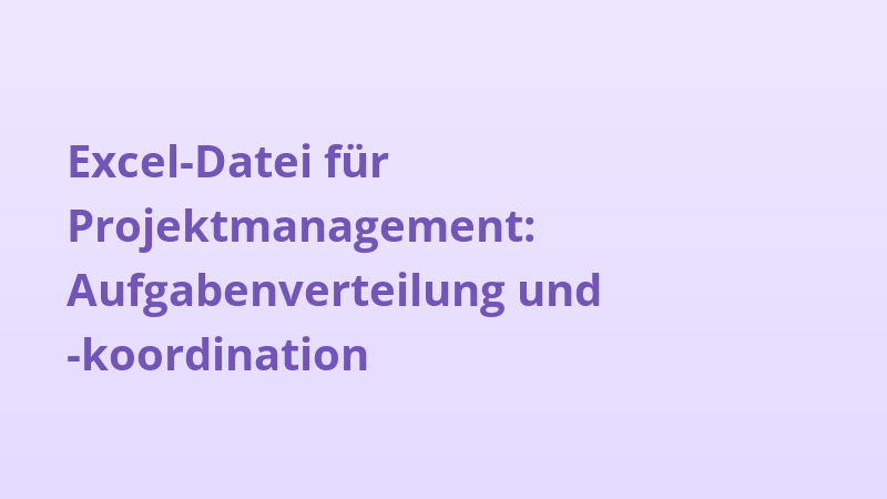 Excel-Datei für Projektmanagement: Aufgabenverteilung und -koordination