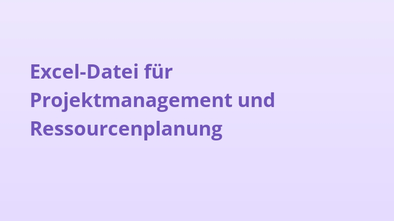 Excel-Datei für Projektmanagement und Ressourcenplanung