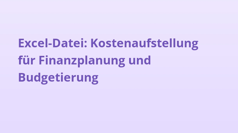 Excel-Datei: Kostenaufstellung für Finanzplanung und Budgetierung