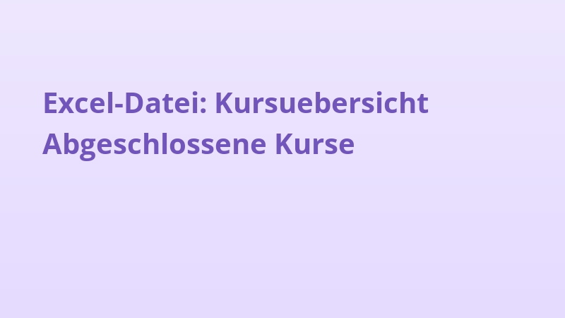 Excel-Datei: Kursuebersicht Abgeschlossene Kurse