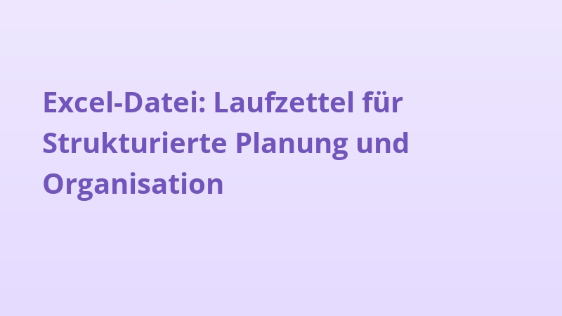 Excel-Datei: Laufzettel für Strukturierte Planung und Organisation