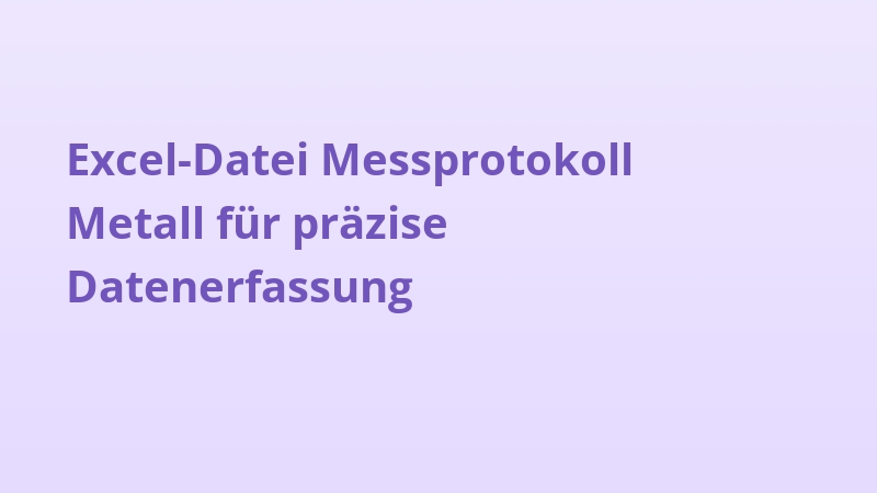 Excel-Datei Messprotokoll Metall für präzise Datenerfassung