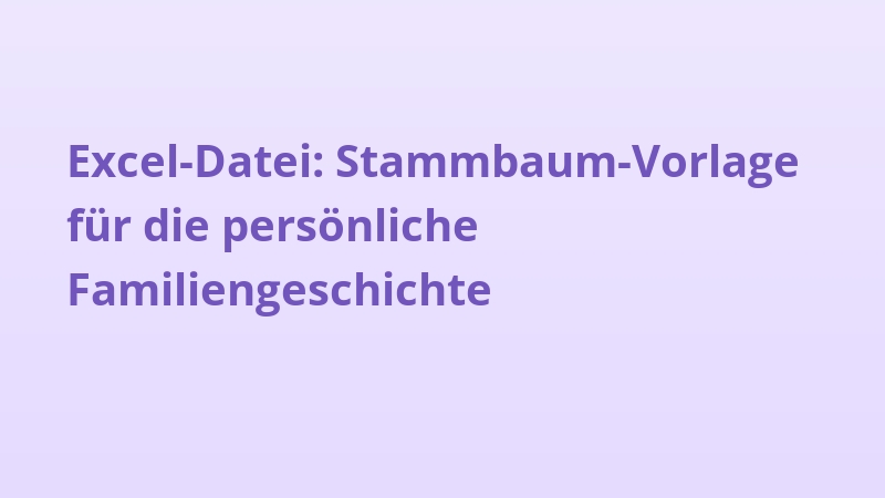 Excel-Datei: Stammbaum-Vorlage für die persönliche Familiengeschichte
