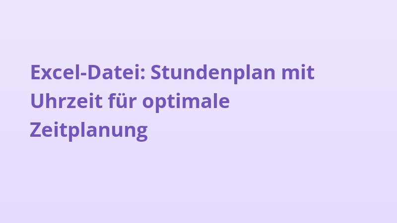 Excel-Datei: Stundenplan mit Uhrzeit für optimale Zeitplanung
