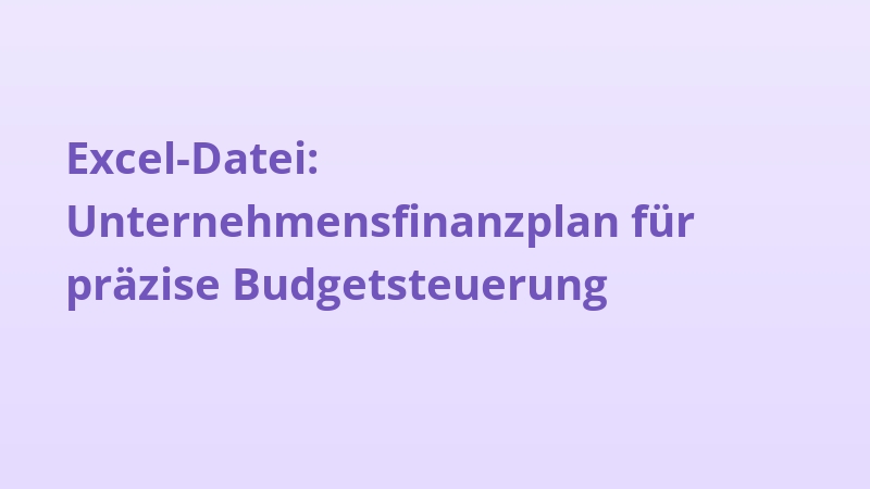 Excel-Datei: Unternehmensfinanzplan für präzise Budgetsteuerung