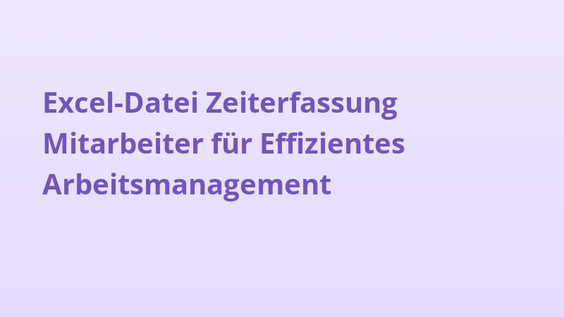 Excel-Datei Zeiterfassung Mitarbeiter für Effizientes Arbeitsmanagement