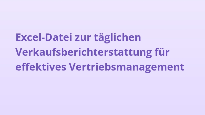 Excel-Datei zur täglichen Verkaufsberichterstattung für effektives Vertriebsmanagement