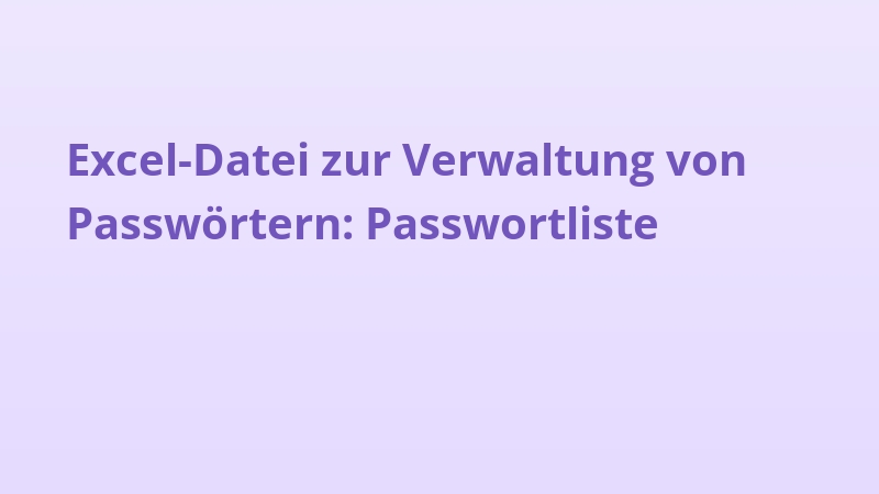 Excel-Datei zur Verwaltung von Passwörtern: Passwortliste