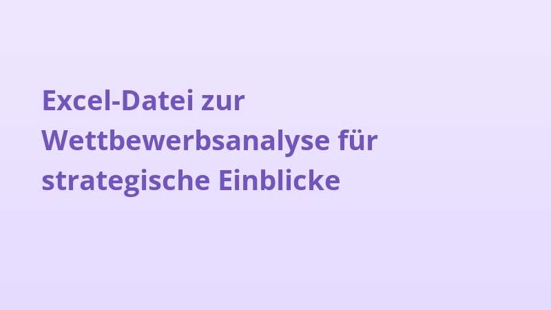 Excel-Datei zur Wettbewerbsanalyse für strategische Einblicke