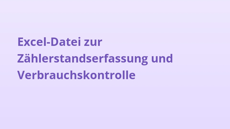 Excel-Datei zur Zählerstandserfassung und Verbrauchskontrolle