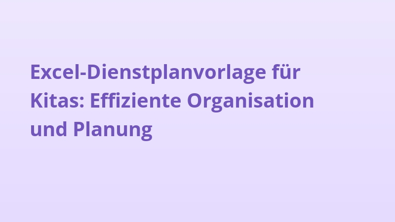 Excel-Dienstplanvorlage für Kitas: Effiziente Organisation und Planung