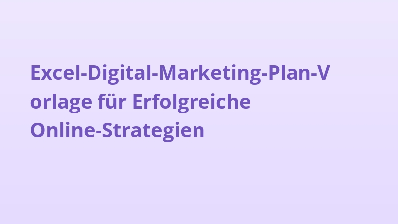 Excel-Digital-Marketing-Plan-Vorlage für Erfolgreiche Online-Strategien