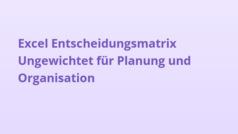 Excel Entscheidungsmatrix Ungewichtet für Planung und Organisation