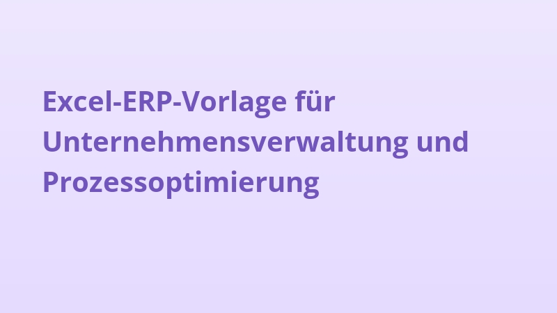 Excel-ERP-Vorlage für Unternehmensverwaltung und Prozessoptimierung