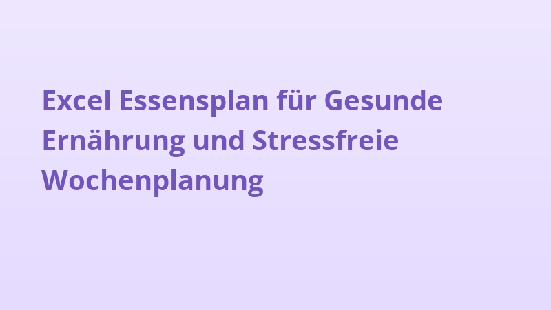 Excel Essensplan für Gesunde Ernährung und Stressfreie Wochenplanung