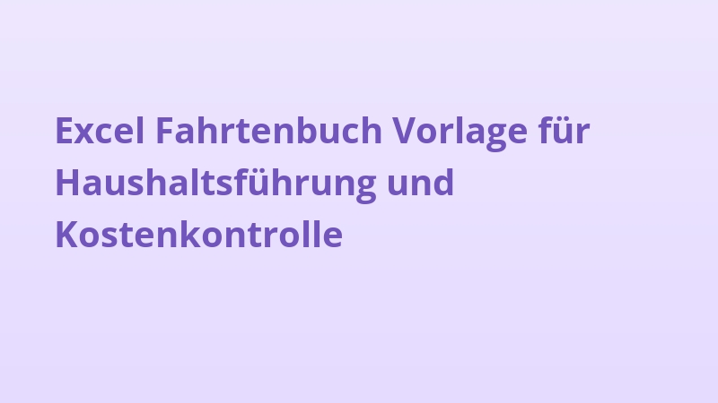 Excel Fahrtenbuch Vorlage für Haushaltsführung und Kostenkontrolle