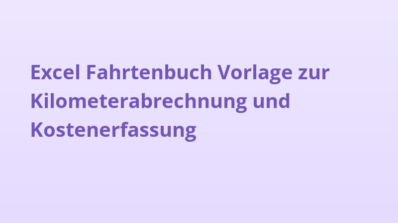 Excel Fahrtenbuch Vorlage zur Kilometerabrechnung und Kostenerfassung
