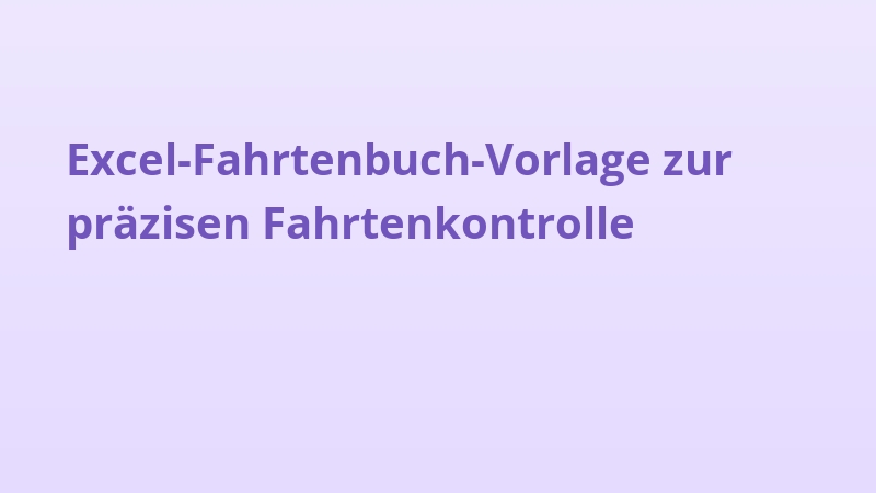 Excel-Fahrtenbuch-Vorlage zur präzisen Fahrtenkontrolle