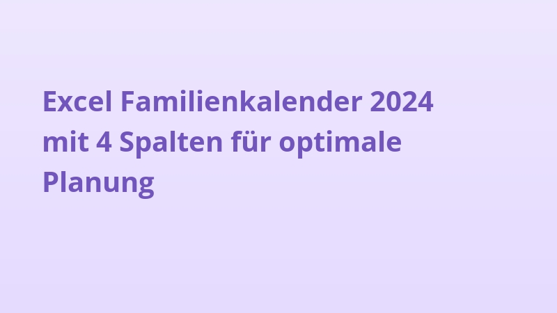 Excel Familienkalender 2024 mit 4 Spalten für optimale Planung