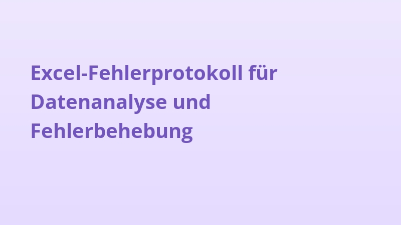 Excel-Fehlerprotokoll für Datenanalyse und Fehlerbehebung