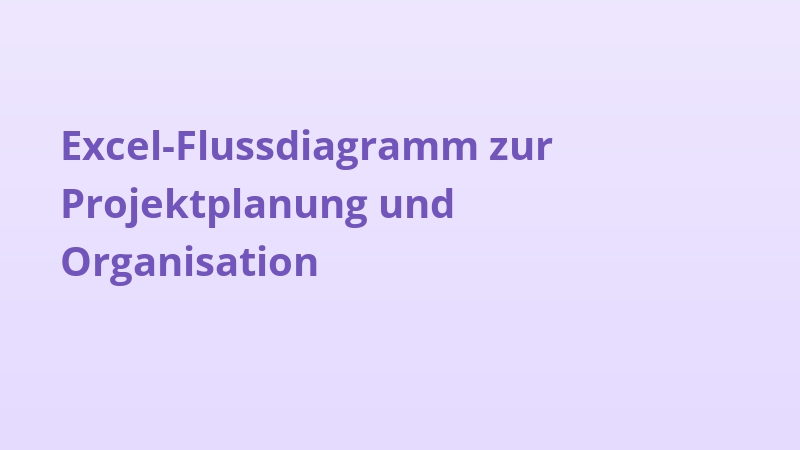 Excel-Flussdiagramm zur Projektplanung und Organisation