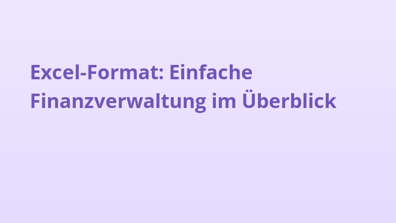 Excel-Format: Einfache Finanzverwaltung im Überblick