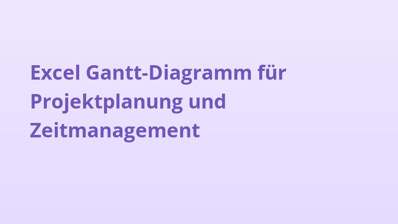 Excel Gantt-Diagramm für Projektplanung und Zeitmanagement